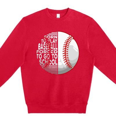 Born To Play Baseball Forced To Go To School Premium Crewneck Sweatshirt