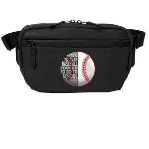 Born To Play Baseball Forced To Go To School Crossbody Pack