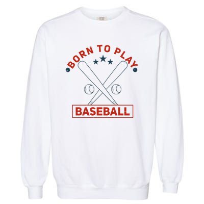 Born To Play Baseball Garment-Dyed Sweatshirt