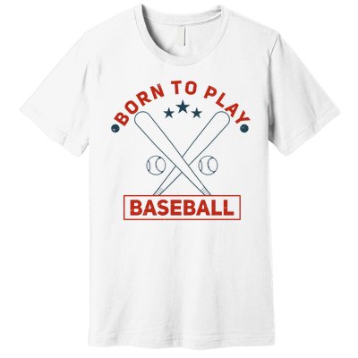 Born To Play Baseball Premium T-Shirt