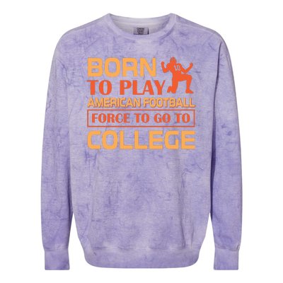 Born To Play American Football Force To Go To College Colorblast Crewneck Sweatshirt