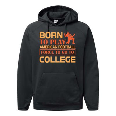 Born To Play American Football Force To Go To College Performance Fleece Hoodie