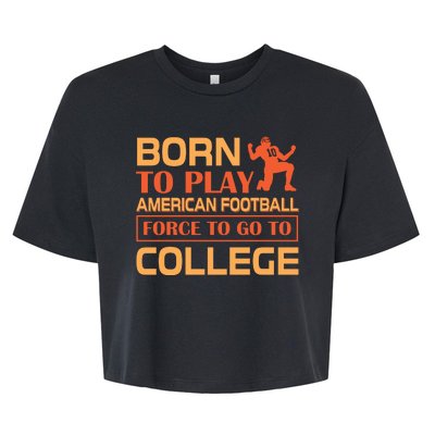 Born To Play American Football Force To Go To College Bella+Canvas Jersey Crop Tee