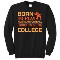 Born To Play American Football Force To Go To College Sweatshirt