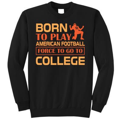 Born To Play American Football Force To Go To College Sweatshirt