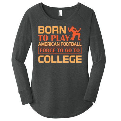 Born To Play American Football Force To Go To College Women's Perfect Tri Tunic Long Sleeve Shirt