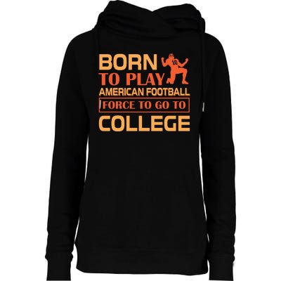 Born To Play American Football Force To Go To College Womens Funnel Neck Pullover Hood