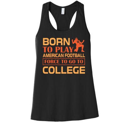 Born To Play American Football Force To Go To College Women's Racerback Tank