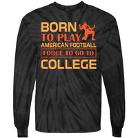 Born To Play American Football Force To Go To College Tie-Dye Long Sleeve Shirt