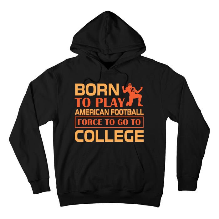 Born To Play American Football Force To Go To College Tall Hoodie