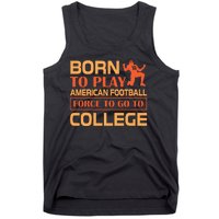 Born To Play American Football Force To Go To College Tank Top