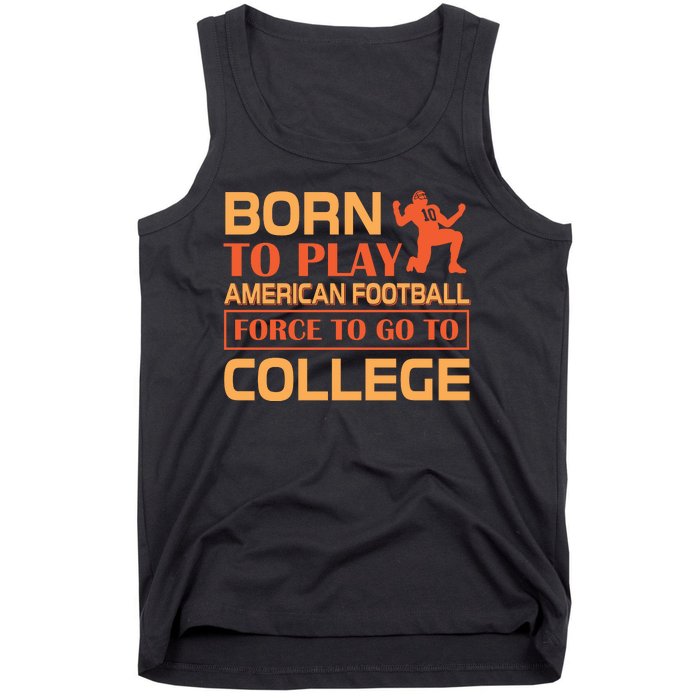 Born To Play American Football Force To Go To College Tank Top