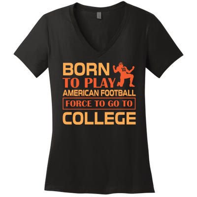 Born To Play American Football Force To Go To College Women's V-Neck T-Shirt