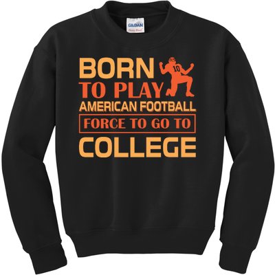 Born To Play American Football Force To Go To College Kids Sweatshirt