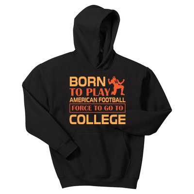 Born To Play American Football Force To Go To College Kids Hoodie