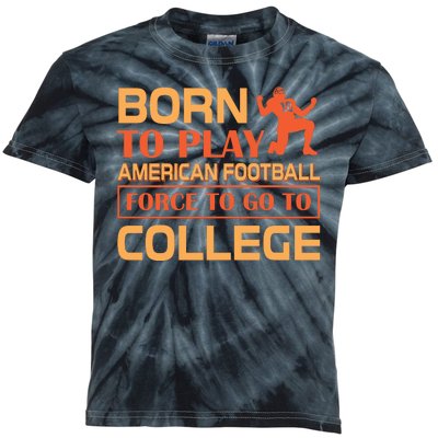 Born To Play American Football Force To Go To College Kids Tie-Dye T-Shirt