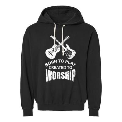 Born To Play Created To Worship Religious Guitar Player Garment-Dyed Fleece Hoodie