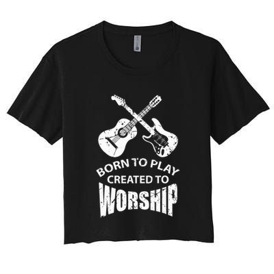 Born To Play Created To Worship Religious Guitar Player Crop Top
