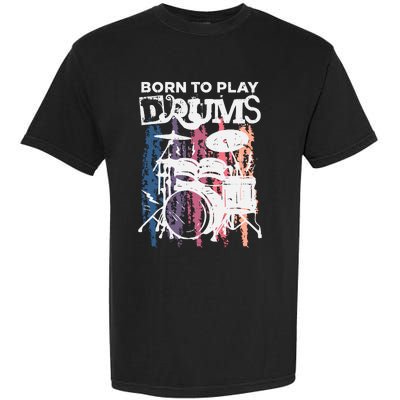 Born To Play Drums Drumming Rock Music Band Drummer Gift Garment-Dyed Heavyweight T-Shirt