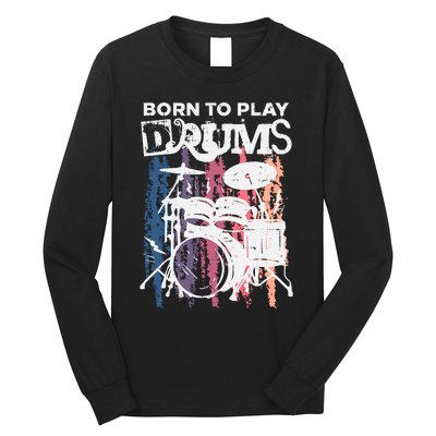 Born To Play Drums Drumming Rock Music Band Drummer Gift Long Sleeve Shirt