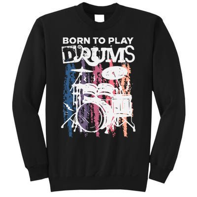 Born To Play Drums Drumming Rock Music Band Drummer Gift Sweatshirt