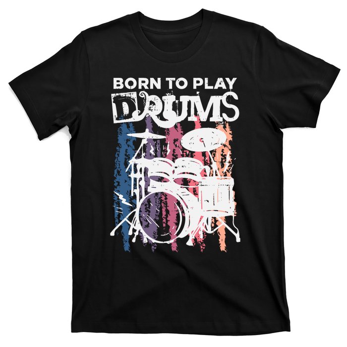 Born To Play Drums Drumming Rock Music Band Drummer Gift T-Shirt