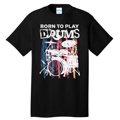 Born To Play Drums Drumming Rock Music Band Drummer Gift Tall T-Shirt