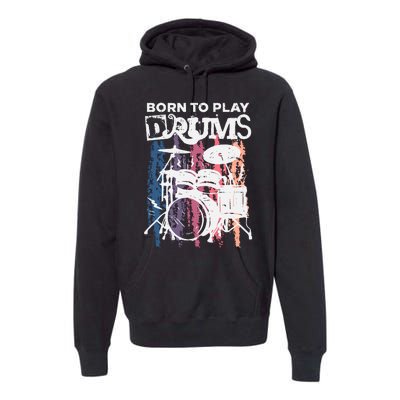 Born To Play Drums Drumming Rock Music Band Drummer Gift Premium Hoodie