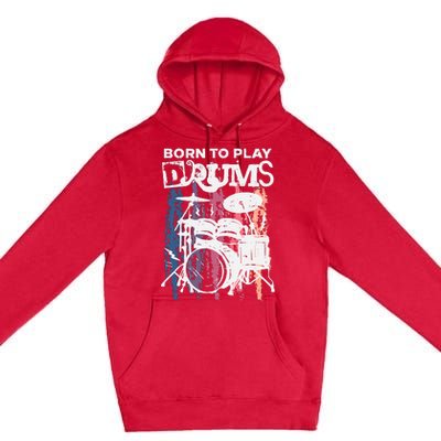 Born To Play Drums Drumming Rock Music Band Drummer Gift Premium Pullover Hoodie