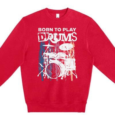 Born To Play Drums Drumming Rock Music Band Drummer Gift Premium Crewneck Sweatshirt