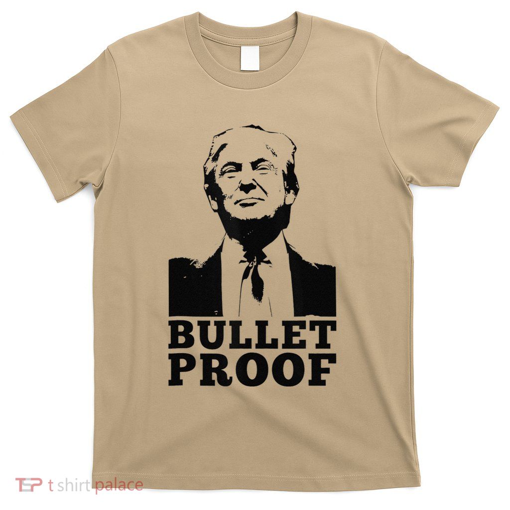Bulletproof Trump President Bulletproof Trump T-Shirt