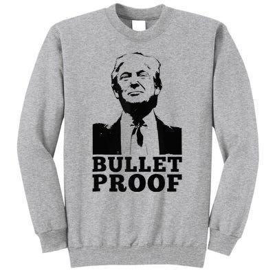 Bulletproof Trump President Bulletproof Trump Tall Sweatshirt