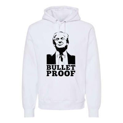 Bulletproof Trump President Bulletproof Trump Premium Hoodie