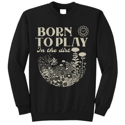 born to play in the dirt  Sweatshirt