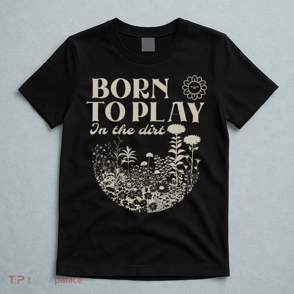 born to play in the dirt  T-Shirt