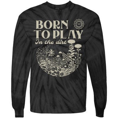 born to play in the dirt  Tie-Dye Long Sleeve Shirt