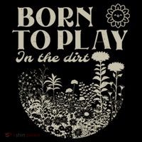 born to play in the dirt  Womens T-Shirt