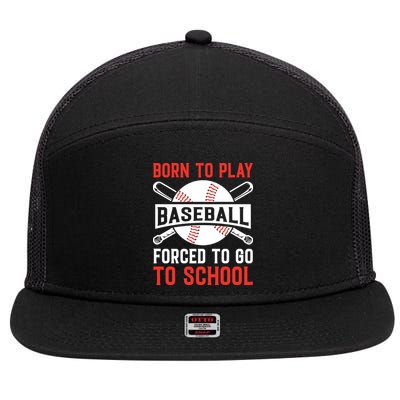 Born To Play Baseball Forced To Go To School Gift For Sport Team 7 Panel Mesh Trucker Snapback Hat