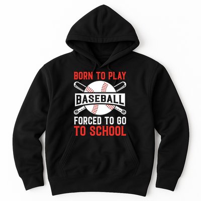 Born To Play Baseball Forced To Go To School Gift For Sport Team Hoodie
