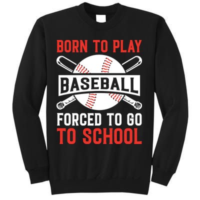 Born To Play Baseball Forced To Go To School Gift For Sport Team Sweatshirt