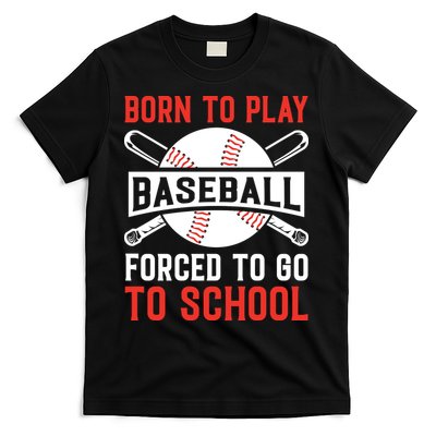 Born To Play Baseball Forced To Go To School Gift For Sport Team T-Shirt