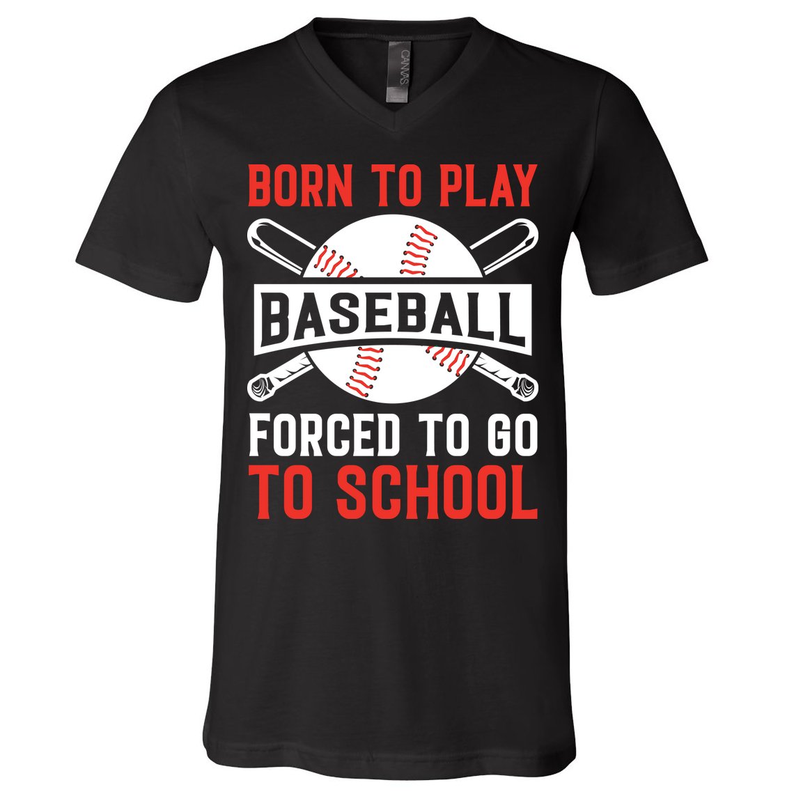 Born To Play Baseball Forced To Go To School Gift For Sport Team V-Neck T-Shirt