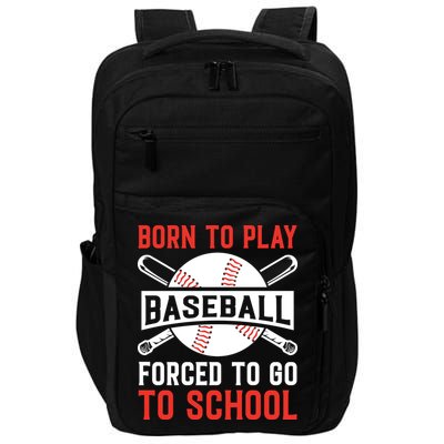 Born To Play Baseball Forced To Go To School Gift For Sport Team Impact Tech Backpack