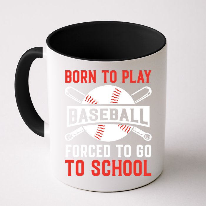 Born To Play Baseball Forced To Go To School Gift For Sport Team Mug