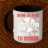 Born To Play Baseball Forced To Go To School Gift For Sport Team Mug