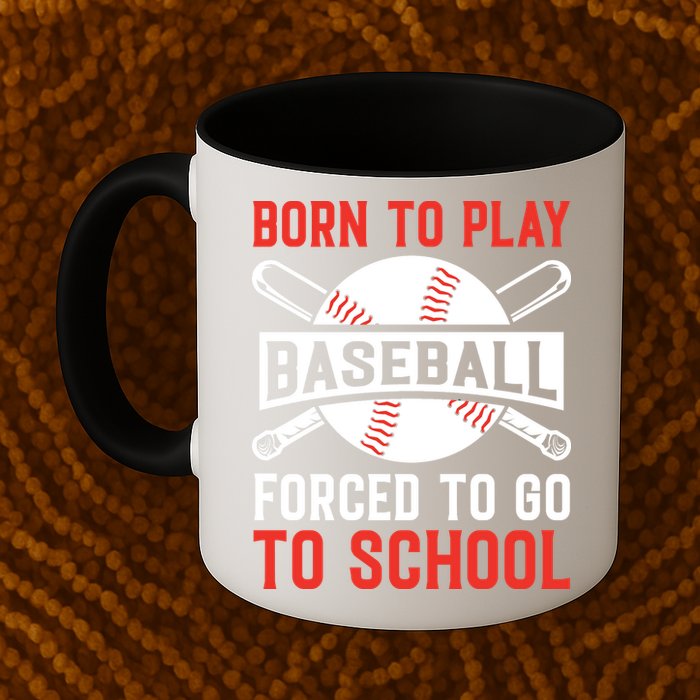 Born To Play Baseball Forced To Go To School Gift For Sport Team Mug