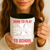Born To Play Baseball Forced To Go To School Gift For Sport Team Mug