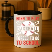 Born To Play Baseball Forced To Go To School Gift For Sport Team Mug