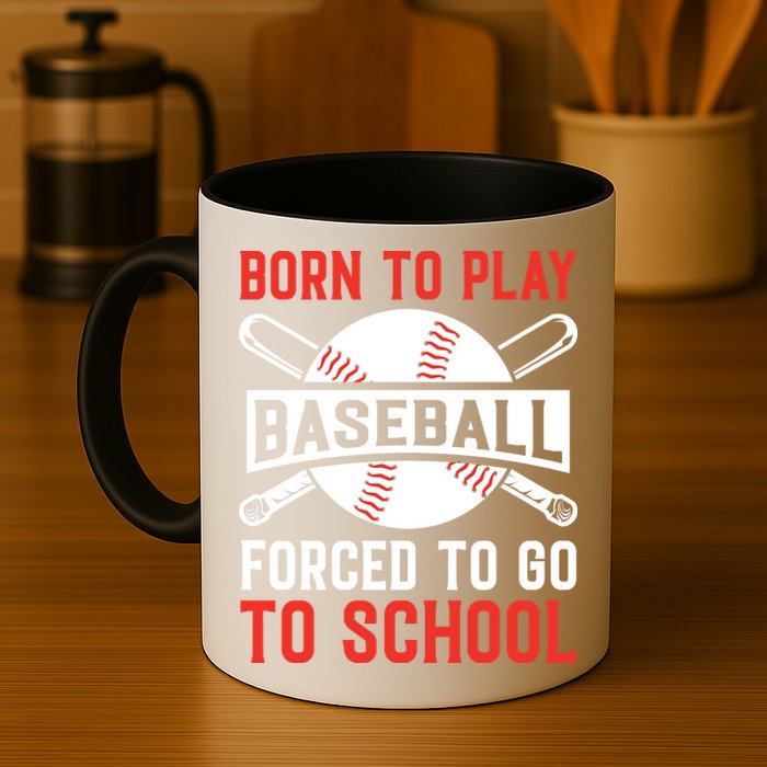 Born To Play Baseball Forced To Go To School Gift For Sport Team Mug