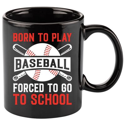 Born To Play Baseball Forced To Go To School Gift For Sport Team 11oz C Handle Ceramic Mug